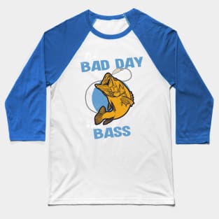 A Bad Day For Bass Baseball T-Shirt